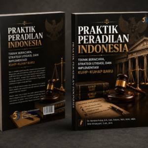 PRAKTIK PERADILAN INDONESIA TEKNIK BERACARA, STRATEGI LITIGASI, DAN IMPLEMENTASI KUHP–KUHAP BARU (Penulis: Dr. (HC) Hendra Putra, S.H., S.M., S.Kom., M.H., M.M., MBA. Tina Riharyani, S.Ak., M.H.)