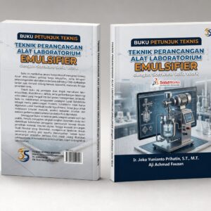 TEKNIK PERANCANGAN ALAT LABORATORIUM EMULSIFIER dengan SOFTWARE SOLIDWORK (Penulis: Ir. Joko Yunianto Prihatin S.T., M.T., Aji Achmad Fauzan)
